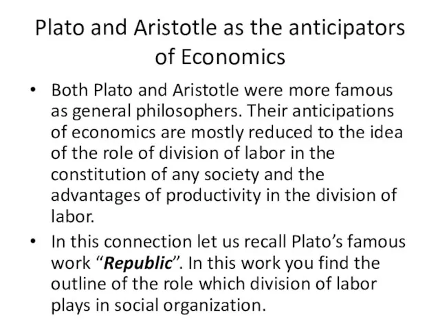 Plato and Aristotle as the anticipators of Economics Both Plato and Aristotle