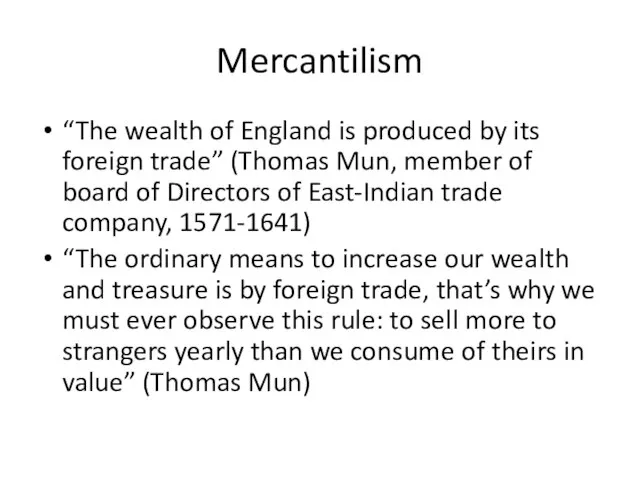 Mercantilism “The wealth of England is produced by its foreign trade” (Thomas