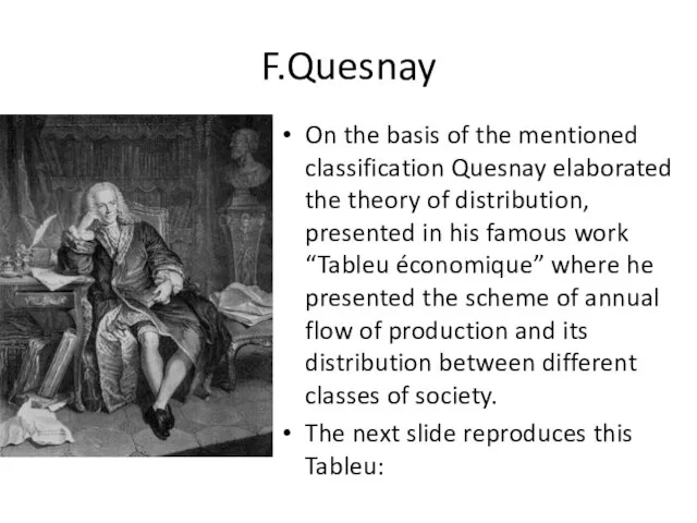 F.Quesnay On the basis of the mentioned classification Quesnay elaborated the theory