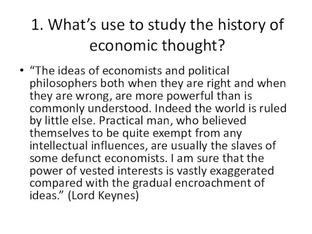 1. What’s use to study the history of economic thought? “The ideas