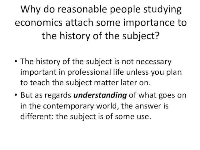 Why do reasonable people studying economics attach some importance to the history