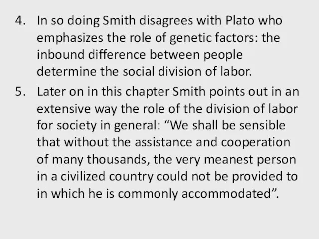 In so doing Smith disagrees with Plato who emphasizes the role of