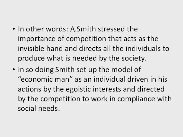 In other words: A.Smith stressed the importance of competition that acts as