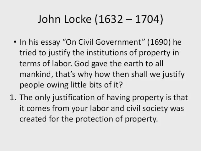 John Locke (1632 – 1704) In his essay “On Civil Government” (1690)