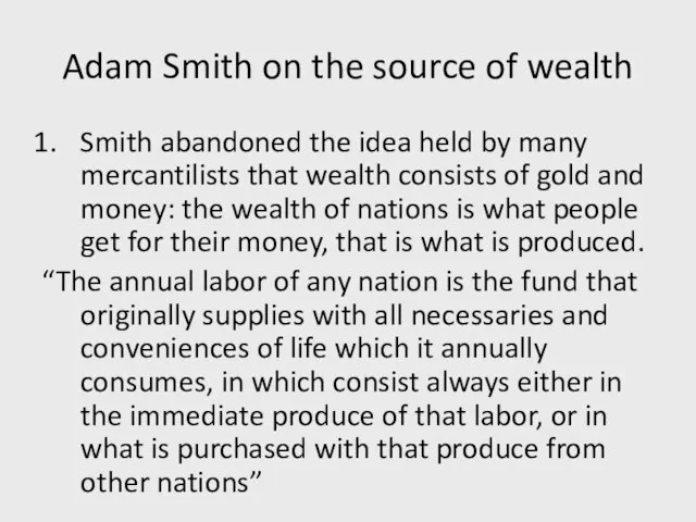 Adam Smith on the source of wealth Smith abandoned the idea held