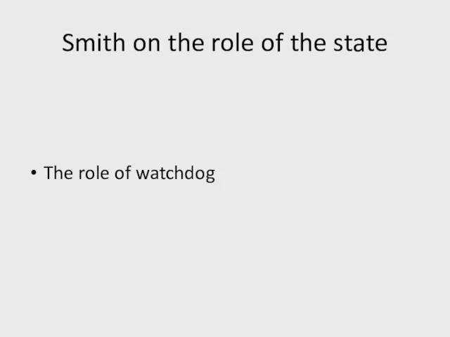 Smith on the role of the state The role of watchdog