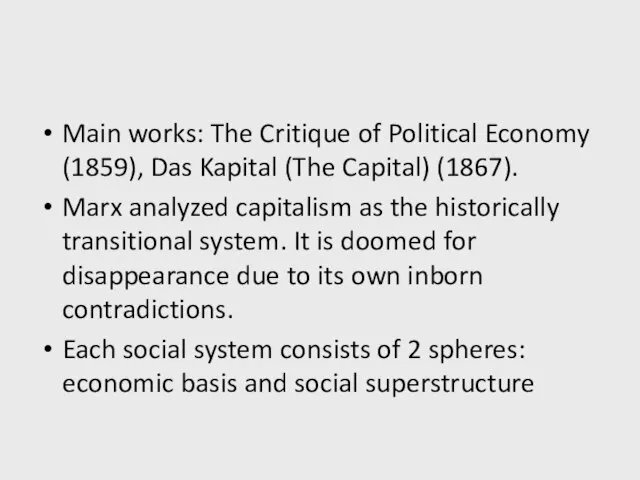 Main works: The Critique of Political Economy (1859), Das Kapital (The Capital)
