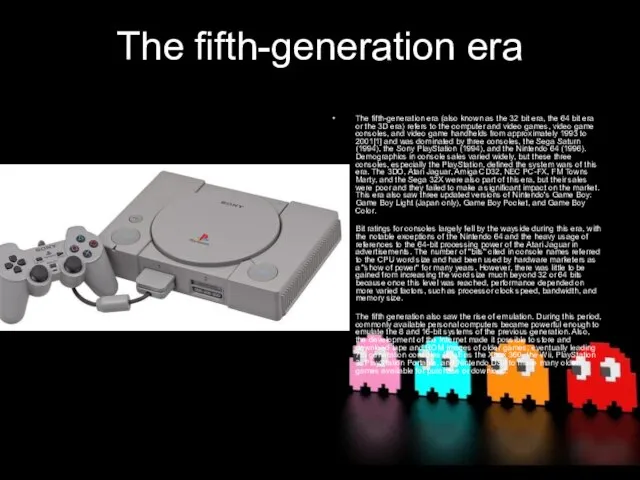 The fifth-generation era The fifth-generation era (also known as the 32 bit