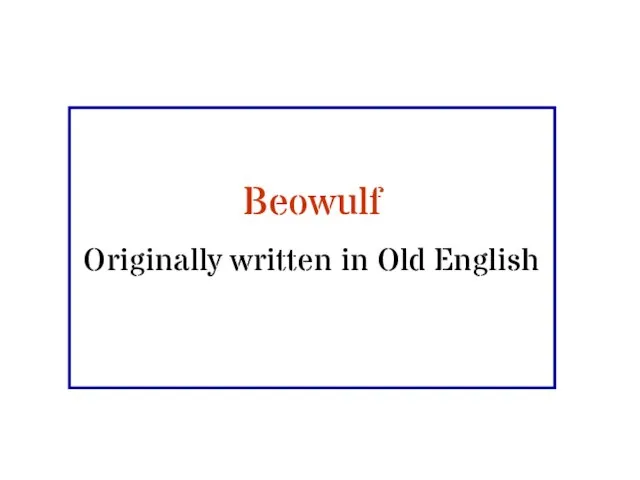 Beowulf Originally written in Old English