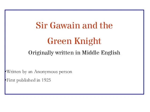 Sir Gawain and the Green Knight Originally written in Middle English Written