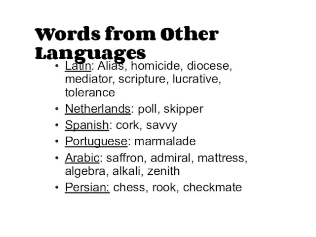 Words from Other Languages Latin: Alias, homicide, diocese, mediator, scripture, lucrative, tolerance