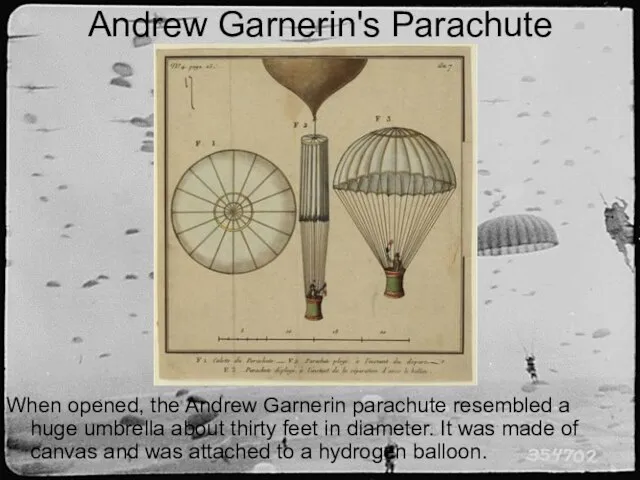 Andrew Garnerin's Parachute When opened, the Andrew Garnerin parachute resembled a huge