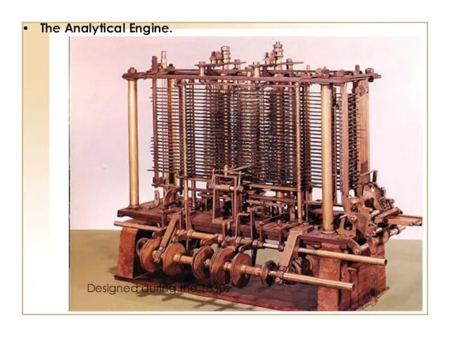 The Analytical Engine. Designed during the 1830s