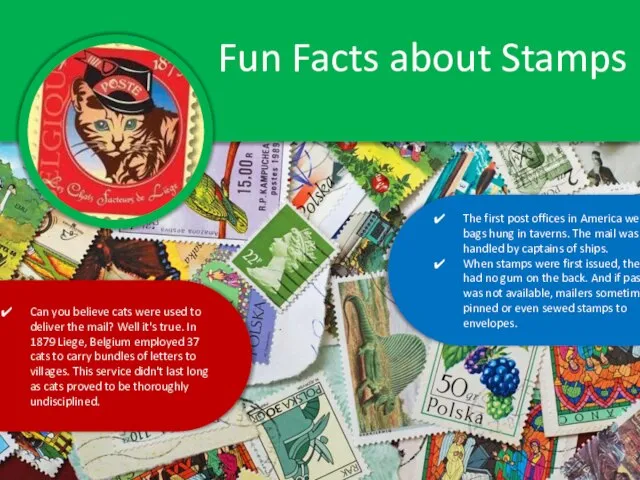 Fun Facts about Stamps The first post offices in America were bags