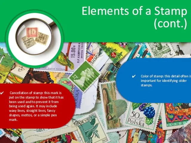 Elements of a Stamp (cont.) Color of stamp: this detail often is