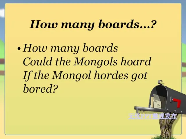 How many boards…? How many boards Could the Mongols hoard If the Mongol hordes got bored?