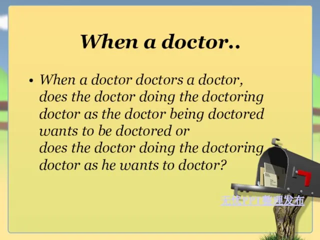 When a doctor.. When a doctor doctors a doctor, does the doctor