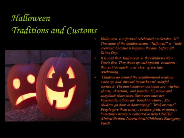 Halloween Traditions and Customs Halloween is a festival celebrated on October 31st.