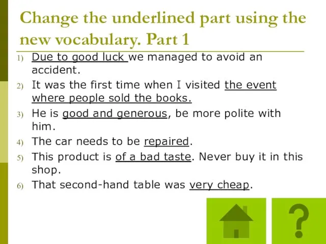 Change the underlined part using the new vocabulary. Part 1 Due to