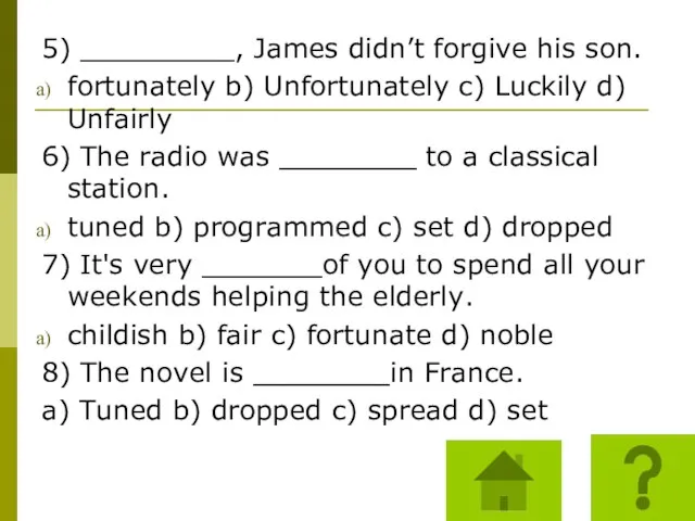 5) _________, James didn’t forgive his son. fortunately b) Unfortunately c) Luckily