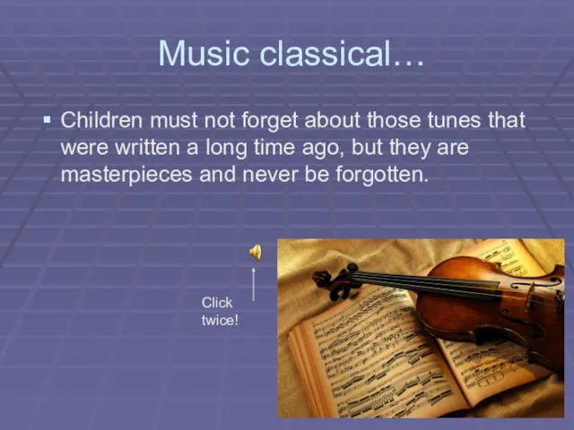 Music classical… Children must not forget about those tunes that were written
