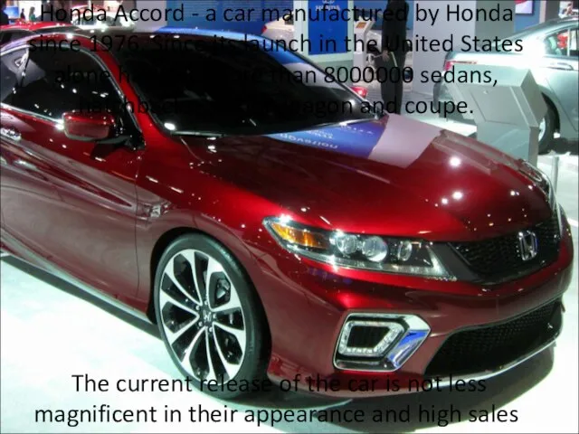 Honda Accord - a car manufactured by Honda since 1976. Since its