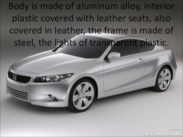 Body is made of aluminum alloy, interior plastic covered with leather seats,