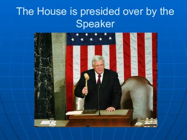 The House is presided over by the Speaker