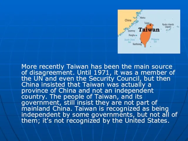 More recently Taiwan has been the main source of disagreement. Until 1971,