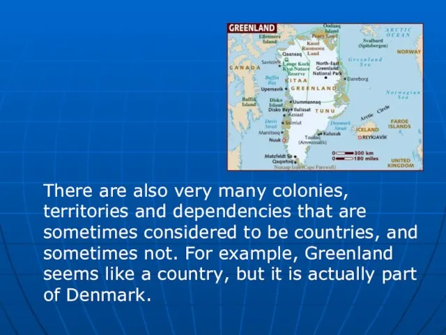 There are also very many colonies, territories and dependencies that are sometimes