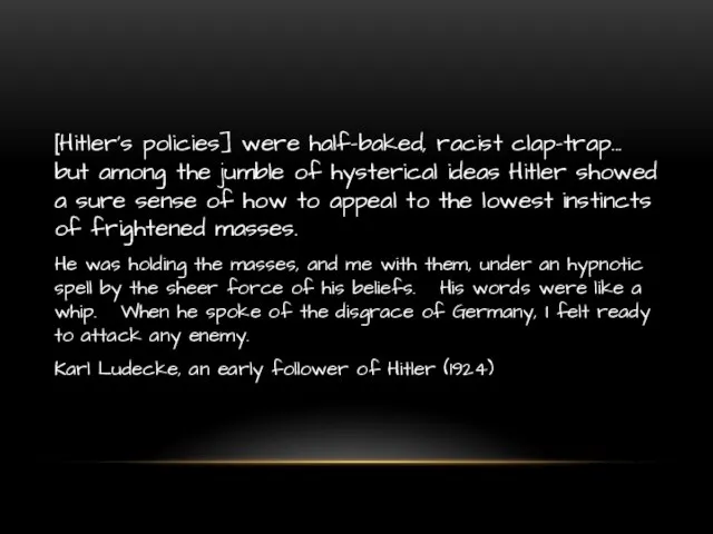 [Hitler's policies] were half-baked, racist clap-trap... but among the jumble of hysterical