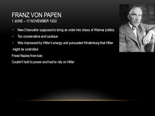 FRANZ VON PAPEN 1 JUNE – 17 NOVEMBER 1932 New Chancellor supposed