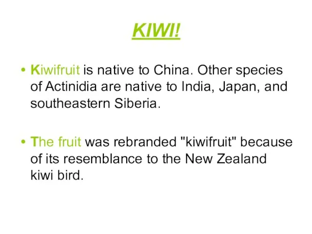 KIWI! Kiwifruit is native to China. Other species of Actinidia are native