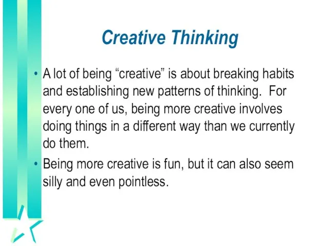 Creative Thinking A lot of being “creative” is about breaking habits and