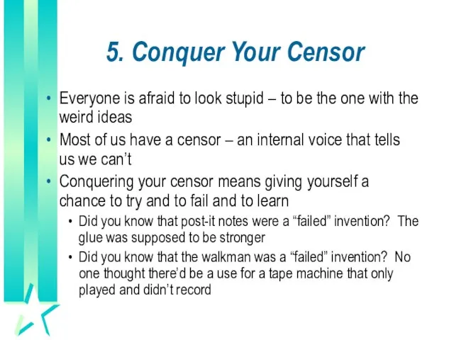 5. Conquer Your Censor Everyone is afraid to look stupid – to