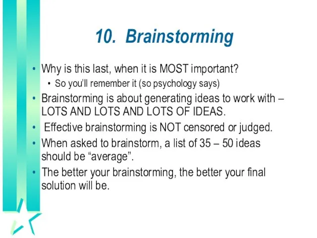 10. Brainstorming Why is this last, when it is MOST important? So