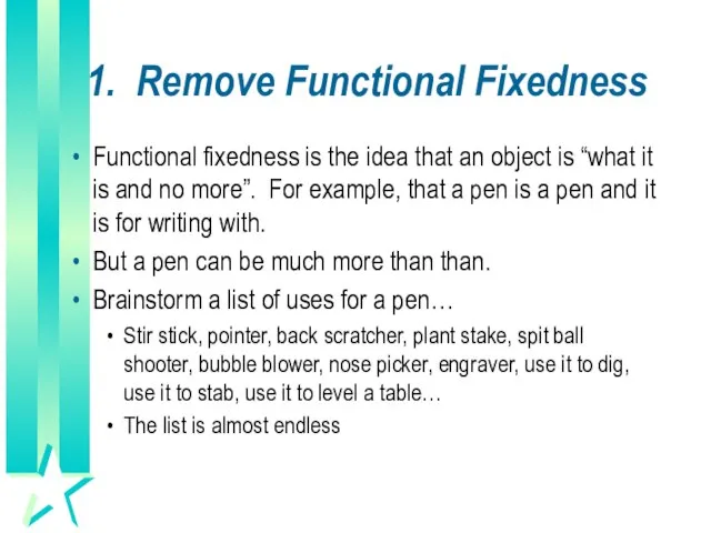 1. Remove Functional Fixedness Functional fixedness is the idea that an object