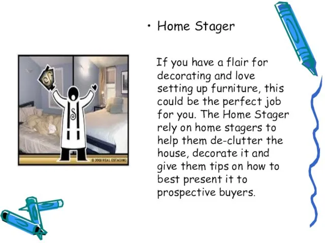 Home Stager If you have a flair for decorating and love setting