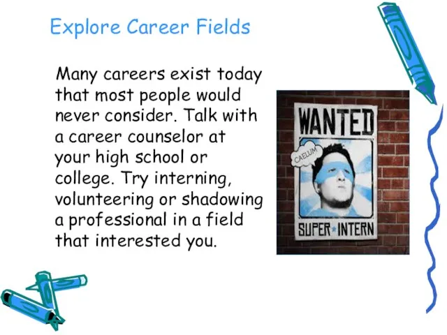 Explore Career Fields Many careers exist today that most people would never