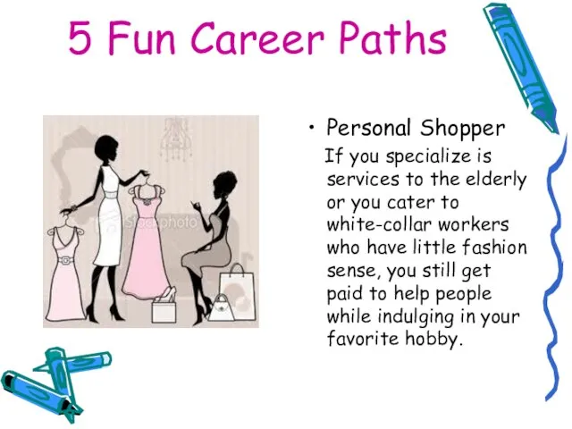 5 Fun Career Paths Personal Shopper If you specialize is services to