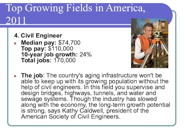 Top Growing Fields in America, 2011 4. Civil Engineer Median pay: $74,700