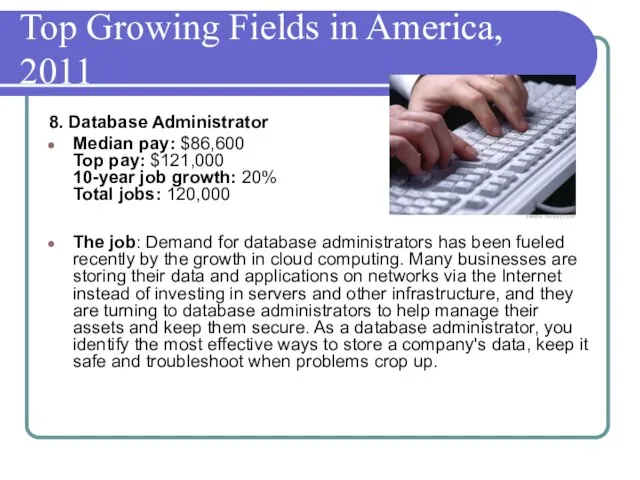 Top Growing Fields in America, 2011 8. Database Administrator Median pay: $86,600