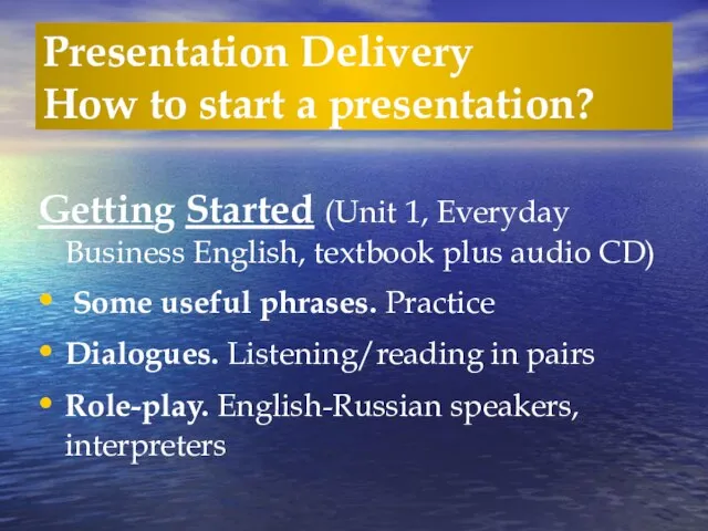 Presentation Delivery How to start a presentation? Getting Started (Unit 1, Everyday