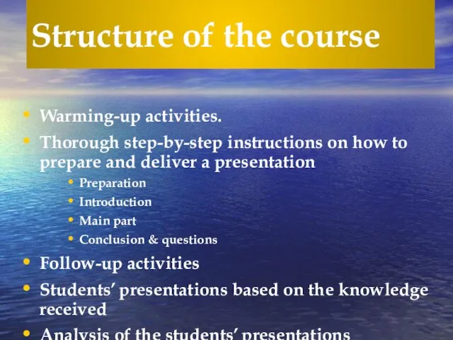 Structure of the course Warming-up activities. Thorough step-by-step instructions on how to