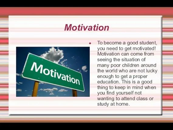 Motivation To become a good student, you need to get motivated! Motivation