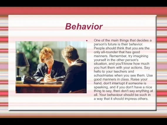 Behavior One of the main things that decides a person's future is