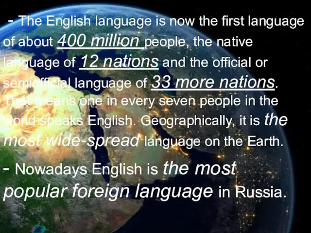 - The English language is now the first language of about 400