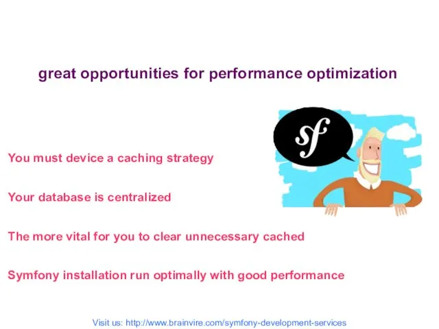 great opportunities for performance optimization You must device a caching strategy Your