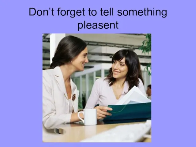 Don’t forget to tell something pleasent