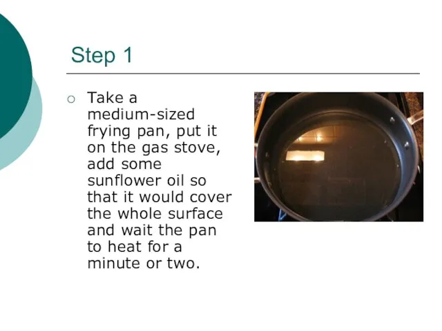 Step 1 Take a medium-sized frying pan, put it on the gas